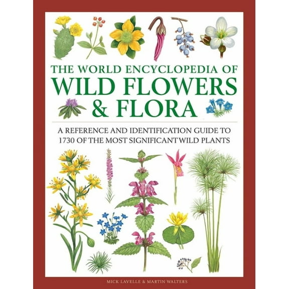 The World Encyclopedia of Wild Flowers & Flora: A Reference and Identification Guide to 1730 of the World's Most Signifi, (Hardcover)