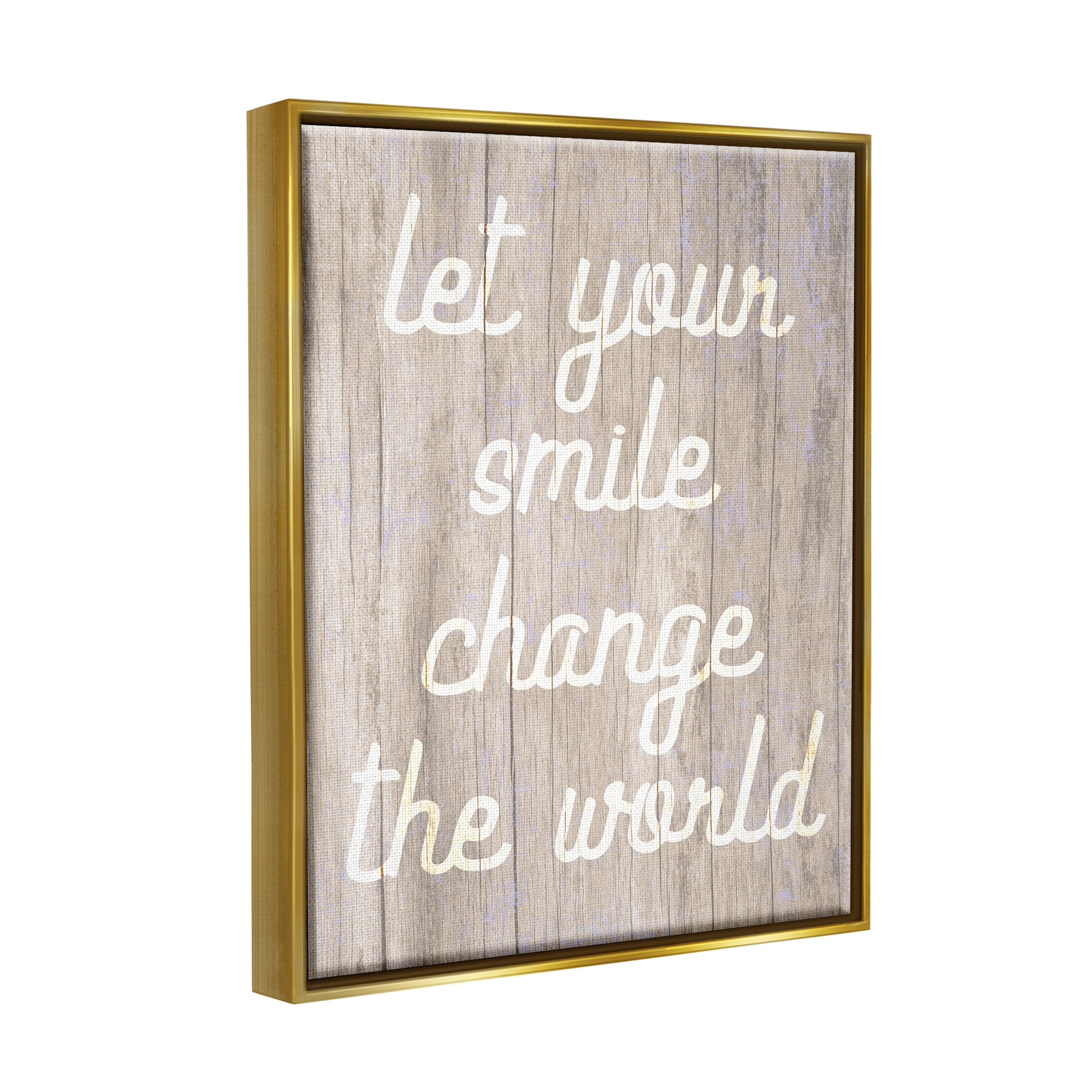 Stupell Let Your Smile Change The World Rustic Inspirational Painting Gold Floater Framed Art Print Wall Art