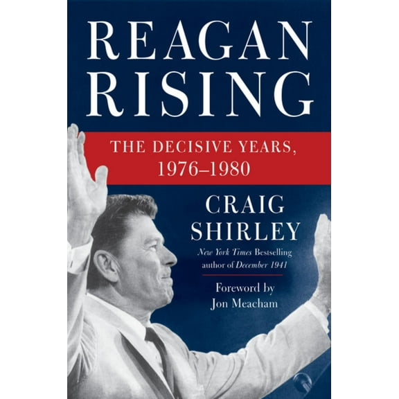 Reagan Rising: The Decisive Years, 1976-1980 (Hardcover)