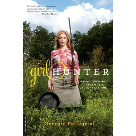 Girl Hunter : Revolutionizing the Way We Eat, One Hunt at a