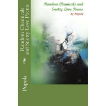 Random Chemicals and Snotty Love Poems (Paperback)