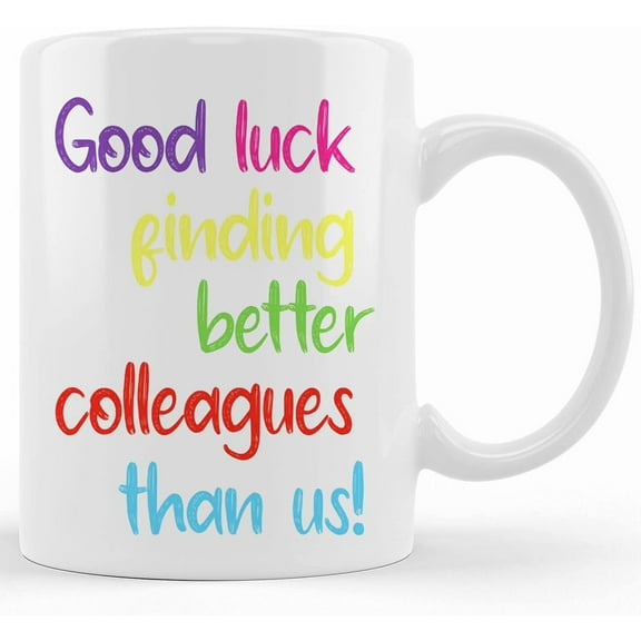 Funny Leaving Work Mug For Colleague Good Luck Finding Better Colleagues Than Us Promotion New Job Gift Office Colleague Coworker Cup M1288, Ceramic Novelty Coffee Mug, Tea Cup, Gift Pre