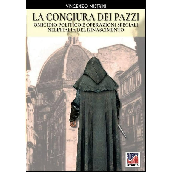 Storia La congiura dei Pazzi: Omicidio politico e operazioni speciali nell'Italia del Rinascimento, Book 47, (Paperback)