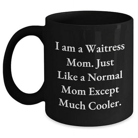 

Waitress Mom Gifts from Men to Waitress Funny Black Coffee Mug Quote I Am A Waitress Mom Except Much Cooler. Christmas Unique Gift for Waitress Fun and Humorous Waitress Black Coffee Mug