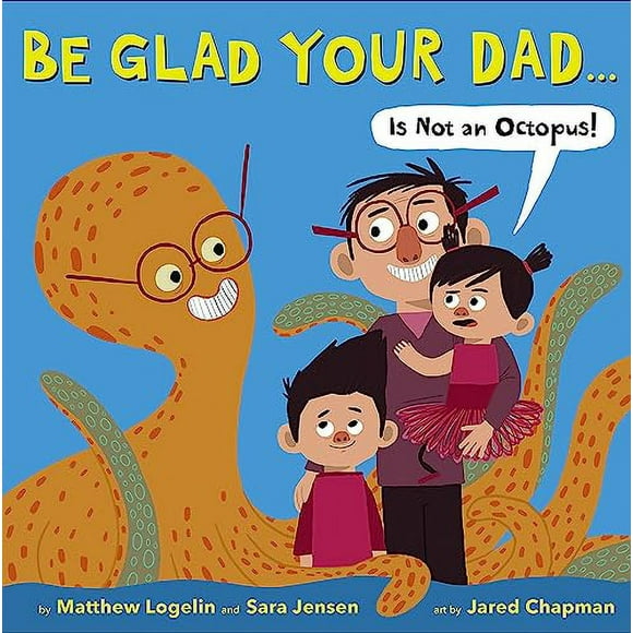 Pre-Owned: Be Glad Your Dad...(Is Not an Octopus!) (Hardcover, 9780316254380, 031625438X)