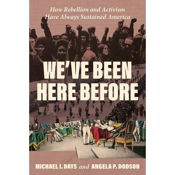 We've Been Here Before: How Rebellion and Activism Have Always Sustained America, (Hardcover)