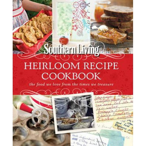 Pre-Owned Southern Living Heirloom Recipe Cookbook: The Food We Love from the Times We Treasure Paperback