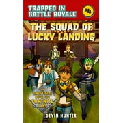 DEVIN HUNTER Trapped In Battle Royale: The Squad of Lucky Landing : An Unofficial Novel of Fortnite (Paperback)