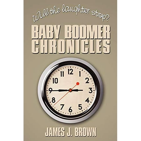

Will the laughter stop: Baby Boomer Chronicles Pre-Owned Paperback 1434330826 9781434330826 James J. Brown