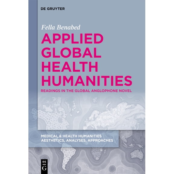 Medical & Health Humanities Applied Global Health Humanities: Readings in the Global Anglophone Novel, Book 4, (Hardcover)
