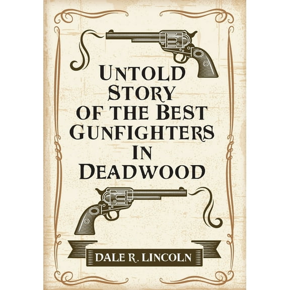 Untold Story of the Best Gunfighters in Deadwood, (Paperback)
