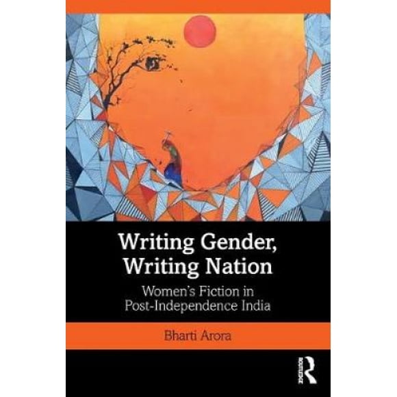 Writing Gender, Writing Nation: Women's Fiction in Post-Independence India