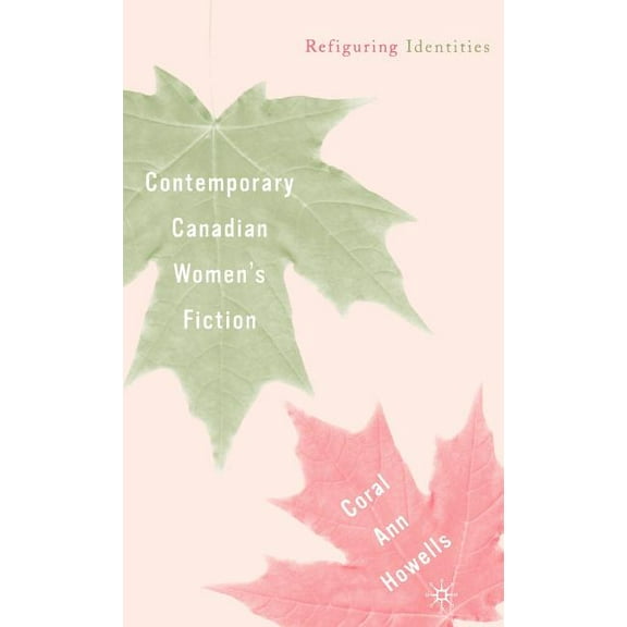 Contemporary Canadian Women's Fiction: Refiguring Identities, (Hardcover)
