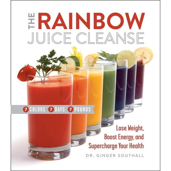 The Rainbow Juice Cleanse : Lose Weight, Boost Energy, and Supercharge Your Health (Hardcover)