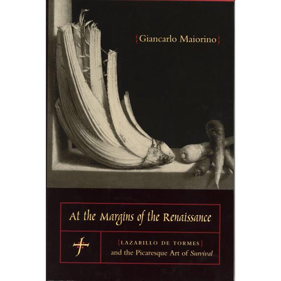 Studies in Romance Literatures At the Margins of the Renaissance: Lazarillo de Tormes and the Picaresque Art of Survival, (Paperback)