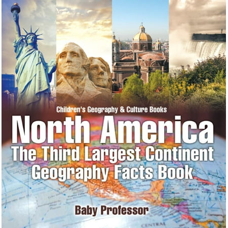 Geography Continents Oceans - North America : The Third Largest Continent - Geography Facts Book | Children's Geography & Culture Books - eBook