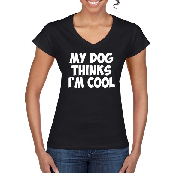 My Dog Thinks I'm Cool Funny Dog Lover Dog Lover Women's Standard V-Neck Tee, Black, Small