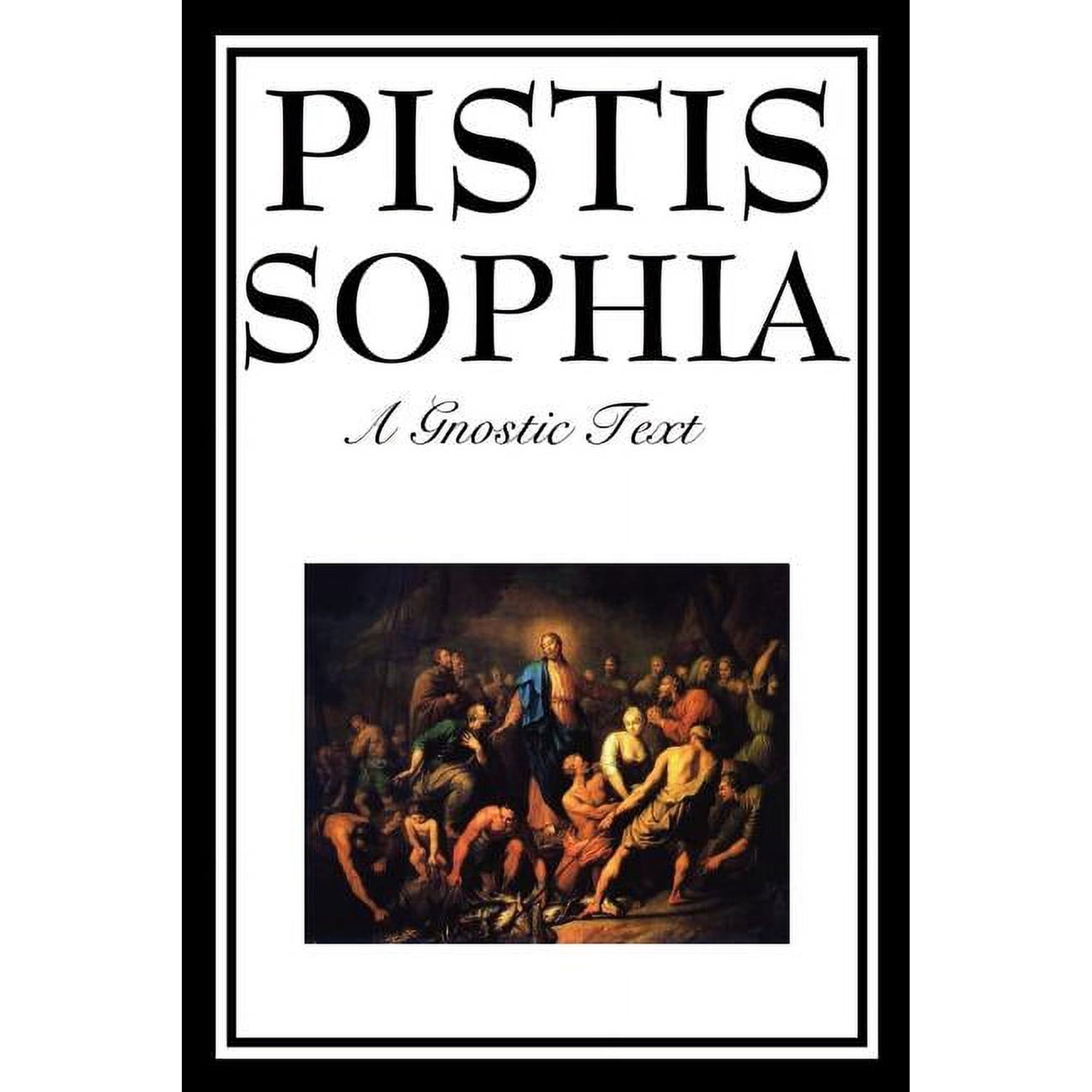 Pistis Sophia: The Gnostic Text of Jesus Mary Mary Magdalene Jesus and His Disciples (Paperback)