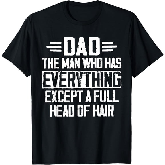 Men's Dad The Man Who Has Everything Except A Full Head of Hair T-Shirt, Comfortable Breathable Soft Tee, Men's 100% Cotton Graphic T-Shirt 180gsm