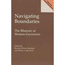 Praeger Series in Political Communicatio Navigating Boundaries: The Rhetoric of Women Governors, (Paperback)