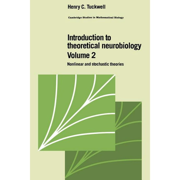 Cambridge Studies in Mathematical Biolog Introduction to Theoretical Neurobiology: Volume 2, Nonlinear and Stochastic Theories, Book 8, (Paperback)