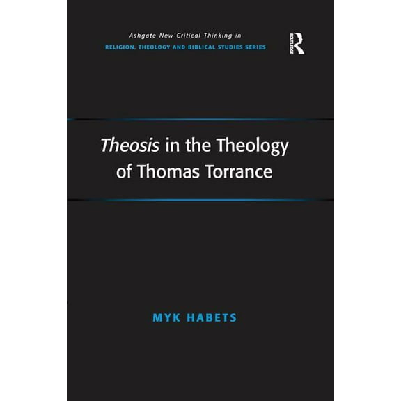 Routledge New Critical Thinking in Relig Theosis in the Theology of Thomas Torrance, (Paperback)
