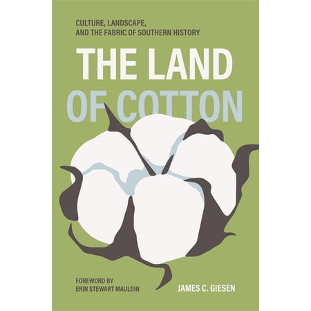 Environmental History and the American S The Land of Cotton: Culture Landscape and the Fabric of Southern History (Hardcover)