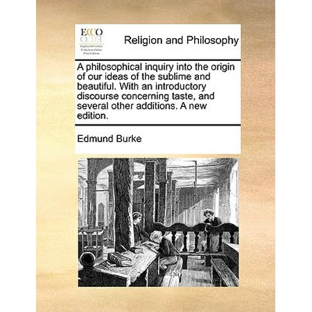 Covered Patio Addition Ideas A Philosophical Inquiry Into the Origin of Our Ideas of the Sublime and Beautiful. with an Introductory Discourse Concerning Taste, and Several Other Additions. a New Edition. ()