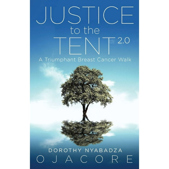 Justice to the Tent 2.0: A Triumphant Breast Cancer Walk, (Paperback)