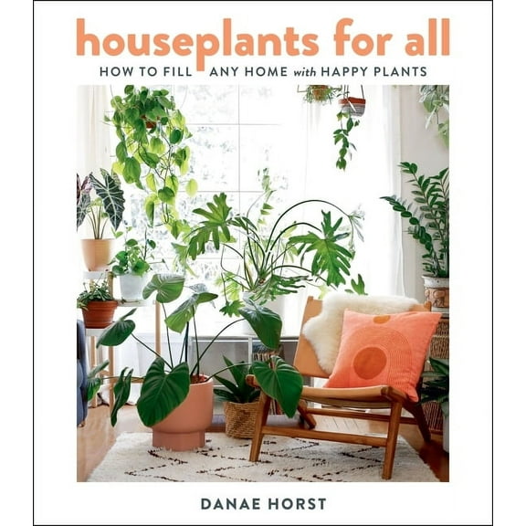 Houseplants for All: How to Fill Any Home with Happy Plants, (Hardcover)