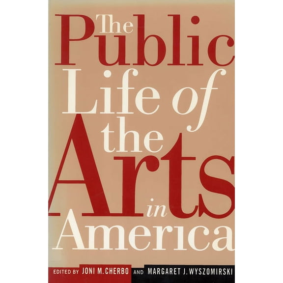 Rutgers Series: The Public Life of the A The Public Life of the Arts in America: The Public Life of the Arts in America, Revised Edition, (Paperback)