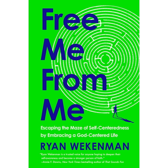 Free Me from Me: Escaping the Maze of Self-Centeredness by Embracing a God-Centered Life, (Hardcover)