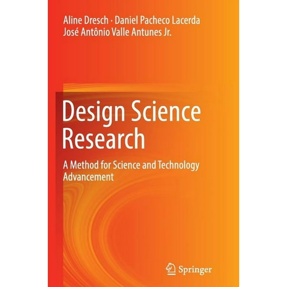 Design Science Research: A Method for Science and Technology Advancement, (Paperback)