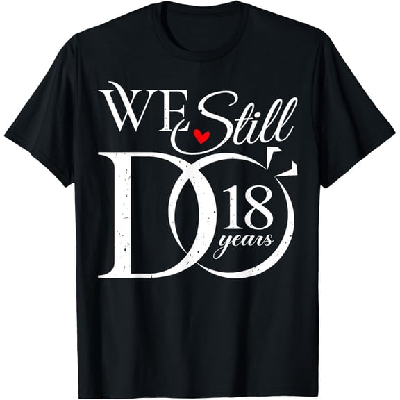 We Still Do 18 Years Funny Couple 18th Wedding Anniversary T-Shirt