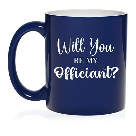 

Will You Be My Officiant Proposal Ceramic Coffee Mug Tea Cup Gift for Her Him Friend Coworker Family (11oz Blue)