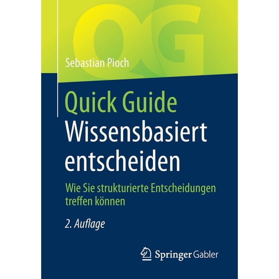 Quick Guide Quick Guide Wissensbasiert Entscheiden: Wie Sie Strukturierte Entscheidungen Treffen KÃ¶nnen, (Paperback)