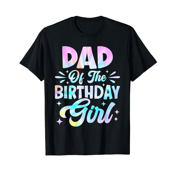 Dad of The Birthday Girl Shirt Tie Dye Party Family Daddy T-Shirt