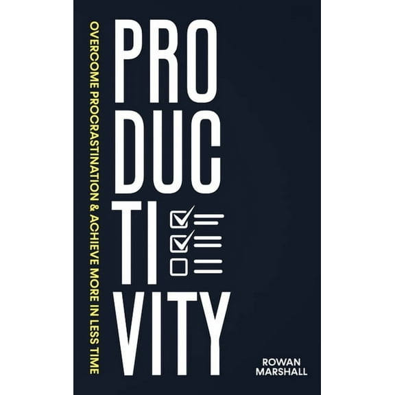 Productivity: Overcome Procrastination & Achieve More in Less Time, (Hardcover)