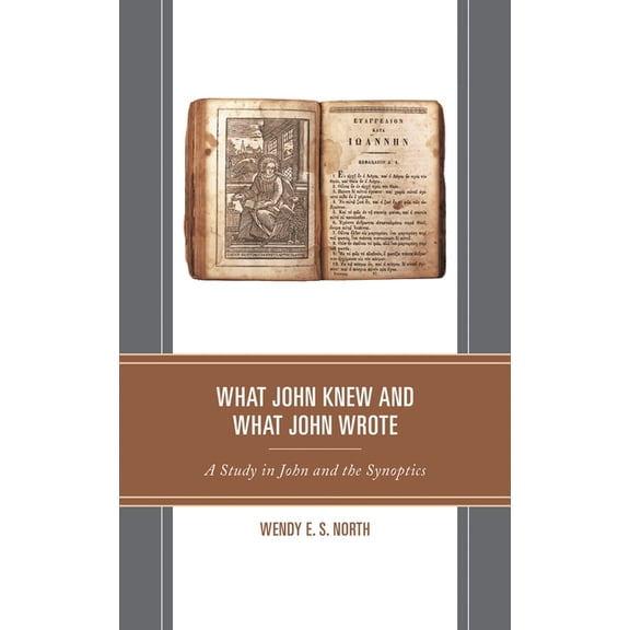Interpreting Johannine Literature What John Knew and What John Wrote: A Study in John and the Synoptics, (Hardcover)
