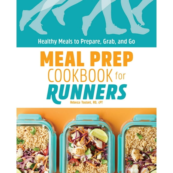 Meal Prep Cookbook for Runners: Healthy Meals to Prepare, Grab, and Go, (Paperback)