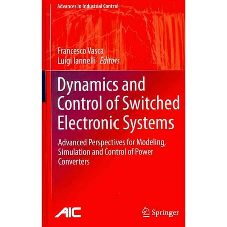 Dynamics and Control of Switched Electronic Systems: Advanced Perspectives for Modeling, Simulation and Control of Power Converters