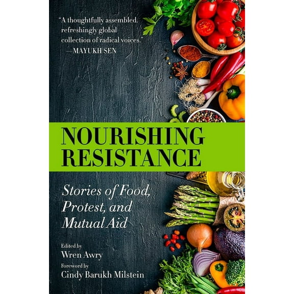 Nourishing Resistance: Stories of Food, Protest, and Mutual Aid, (Paperback)