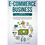 E-Commerce Business : 2 Books in 1: DROPSHIPPING, AMAZON FBA.: How to build an online business and earn a passive income in 60 Days. The ultimate guide to make money online from home in 2020. (Paperback)