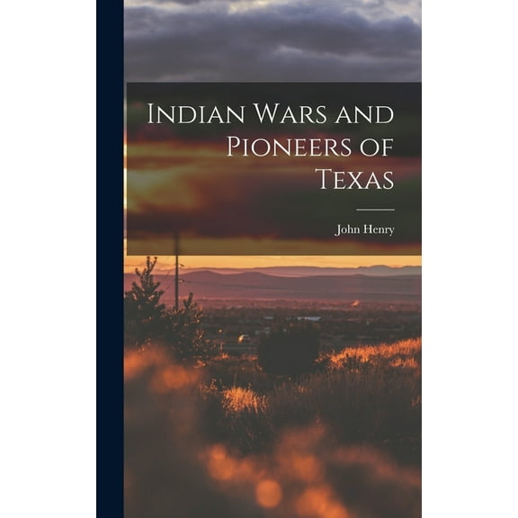 Indian Wars and Pioneers of Texas, (Hardcover)