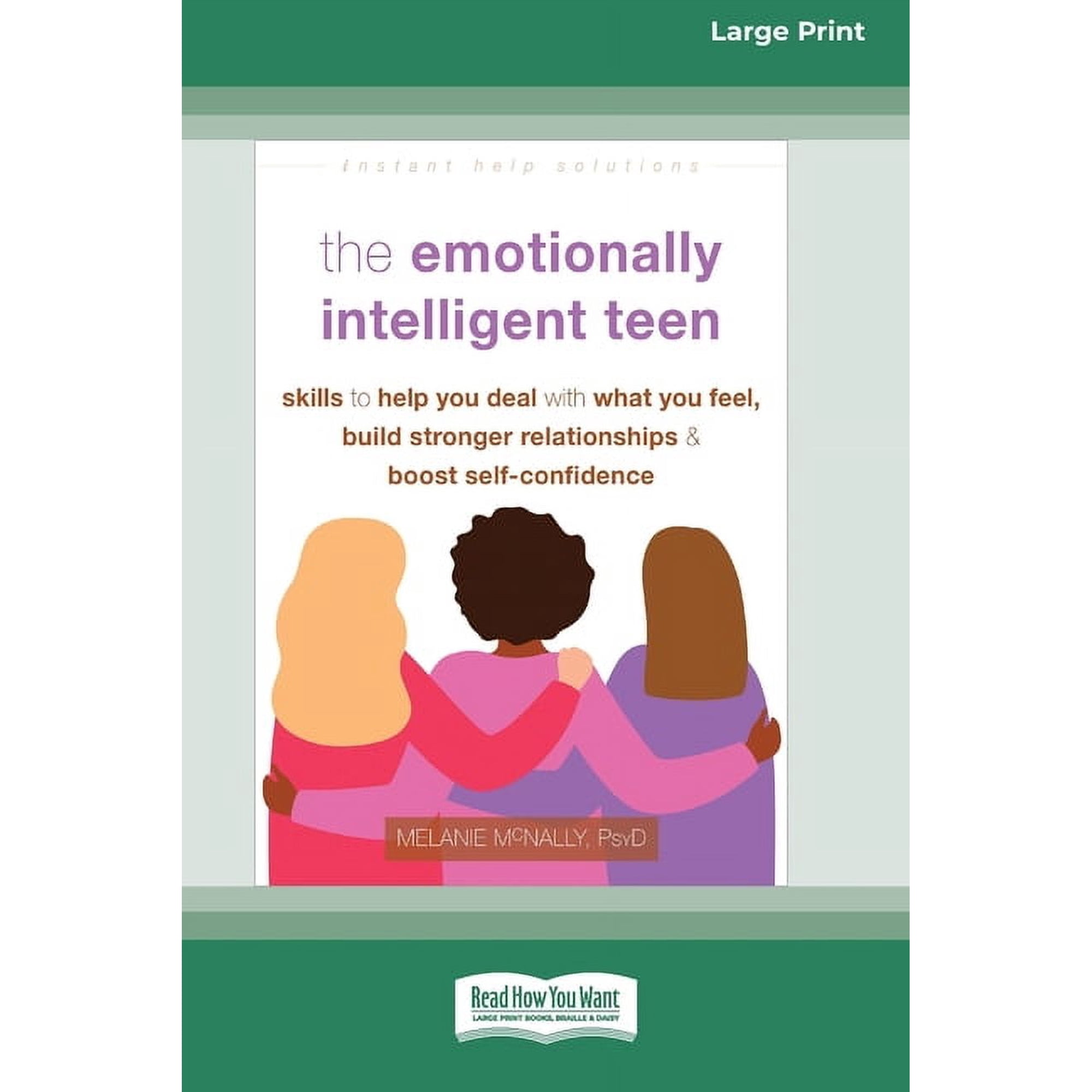 The Emotionally Intelligent Teen: Skills to Help You Deal with What You Feel Build Stronger Relationships and Boost Se (Paperback)