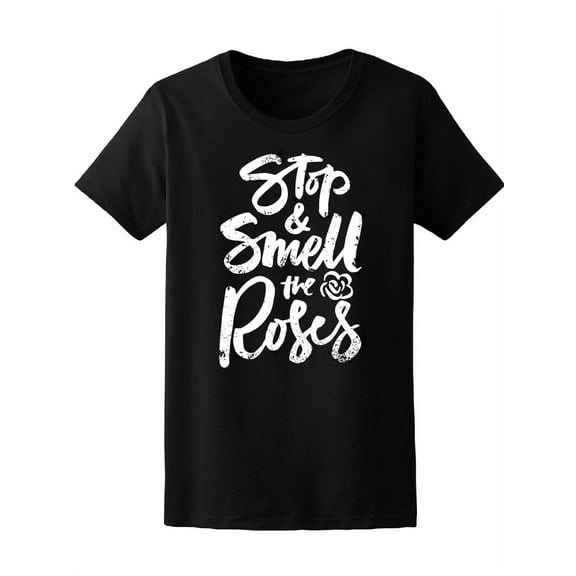 Stop And Smell The Roses, Life T-Shirt Women -Image by Shutterstock, Female Large