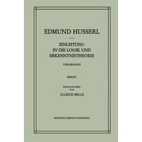 Husserliana: Edmund Husserl - Gesammelte Einleitung in Die Logik Und Erkenntnistheorie Vorlesungen 1906/07: Vorlesungen 1906/07, Book 24, (Paperback)