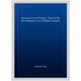 thumbnail image 1 of Pre-Owned Permission to Prosper: How to Be Rich Beyond Your Wildest Dreams (Paperback) 1631951416 9781631951411, 1 of 1