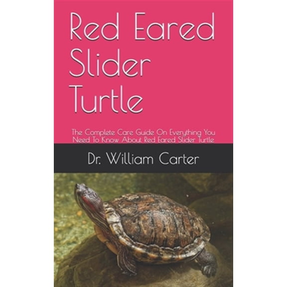 Pre-Owned Red Eared Slider Turtle: The Complete Care Guide On Everything You Need To Know About Red Eared Slider Turtle