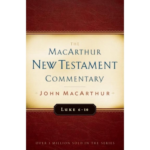 MacArthur New Testament Commentary Luke 6-10 MacArthur New Testament Commentary: Volume 8, Book 8, (Hardcover)